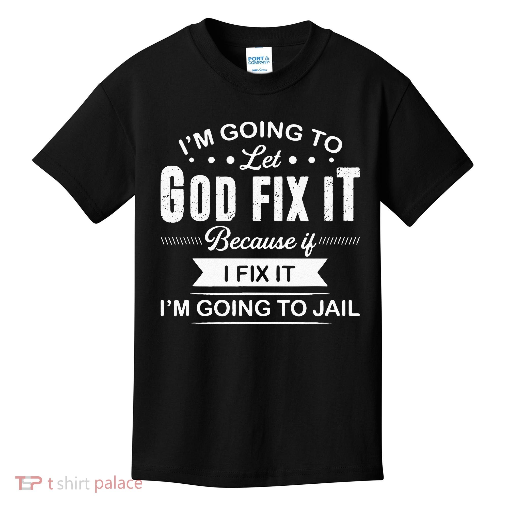 Im Going To Let God Fix It Because If I Fix It Kids T-Shirt