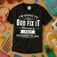 Im Going To Let God Fix It Because If I Fix It Kids T-Shirt thumb 3