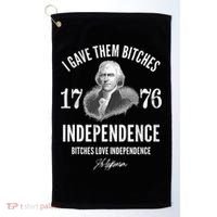 I Gave Them Bitches 1776 Independence Love Independence Golf Towel thumb 0