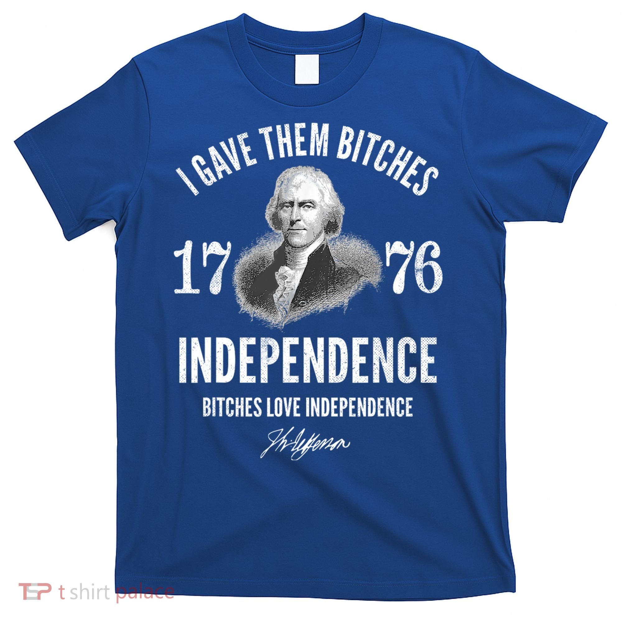 I Gave Them Bitches 1776 Independence Love Independence T-Shirt