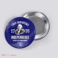 I Gave Them Bitches 1776 Independence Love Independence Button thumb 0