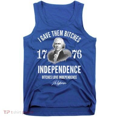 I Gave Them Bitches 1776 Independence Love Independence Tank Top