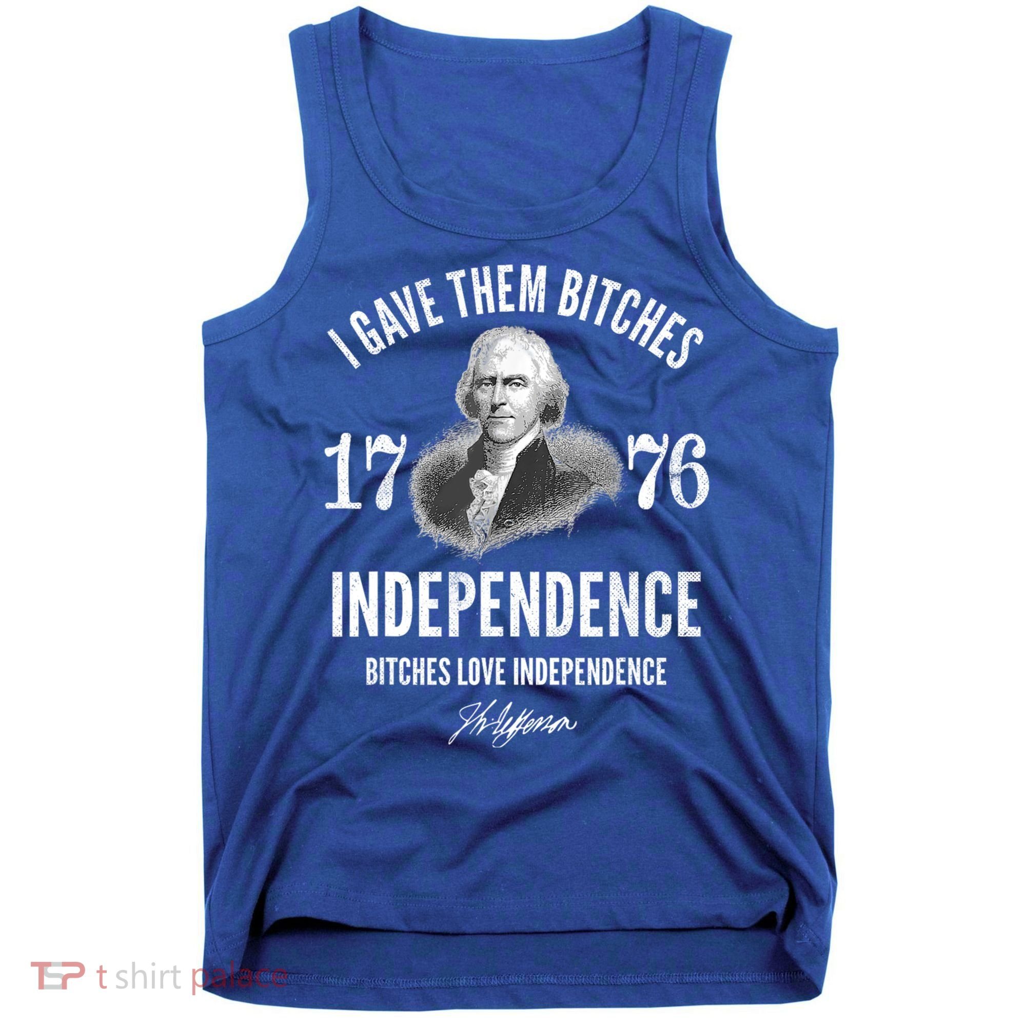 I Gave Them Bitches 1776 Independence Love Independence Tank Top