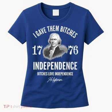I Gave Them Bitches 1776 Independence Love Independence Women's T-Shirt
