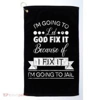 I'm Going To Let God Fix It Because If I Fix It Golf Towel thumb 0