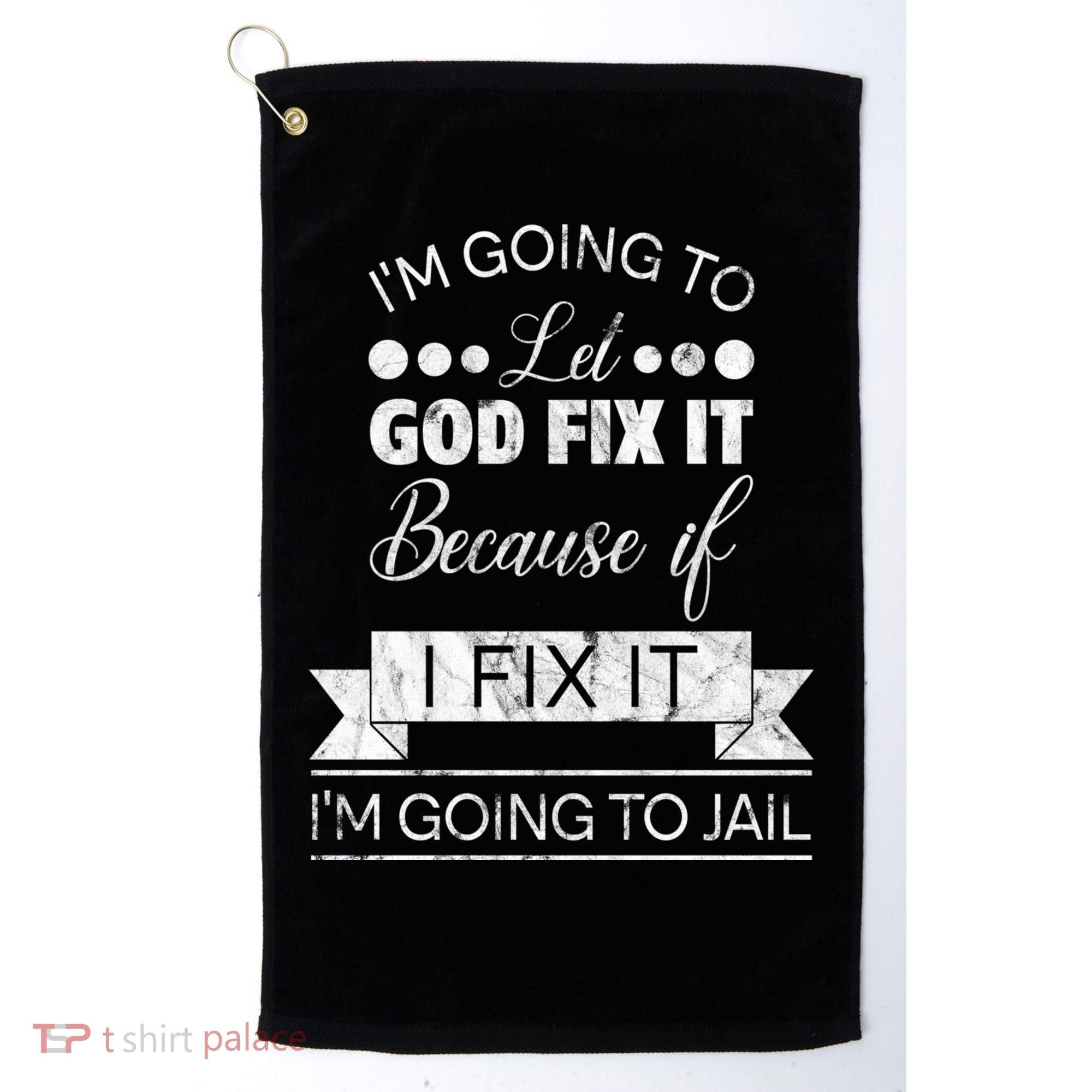 I'm Going To Let God Fix It Because If I Fix It Golf Towel