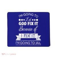 I'm Going To Let God Fix It Because If I Fix It Mousepad thumb 0