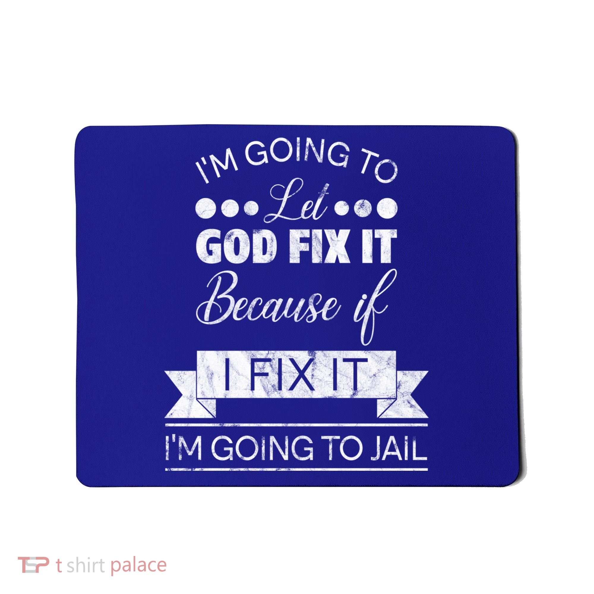 I'm Going To Let God Fix It Because If I Fix It Mousepad