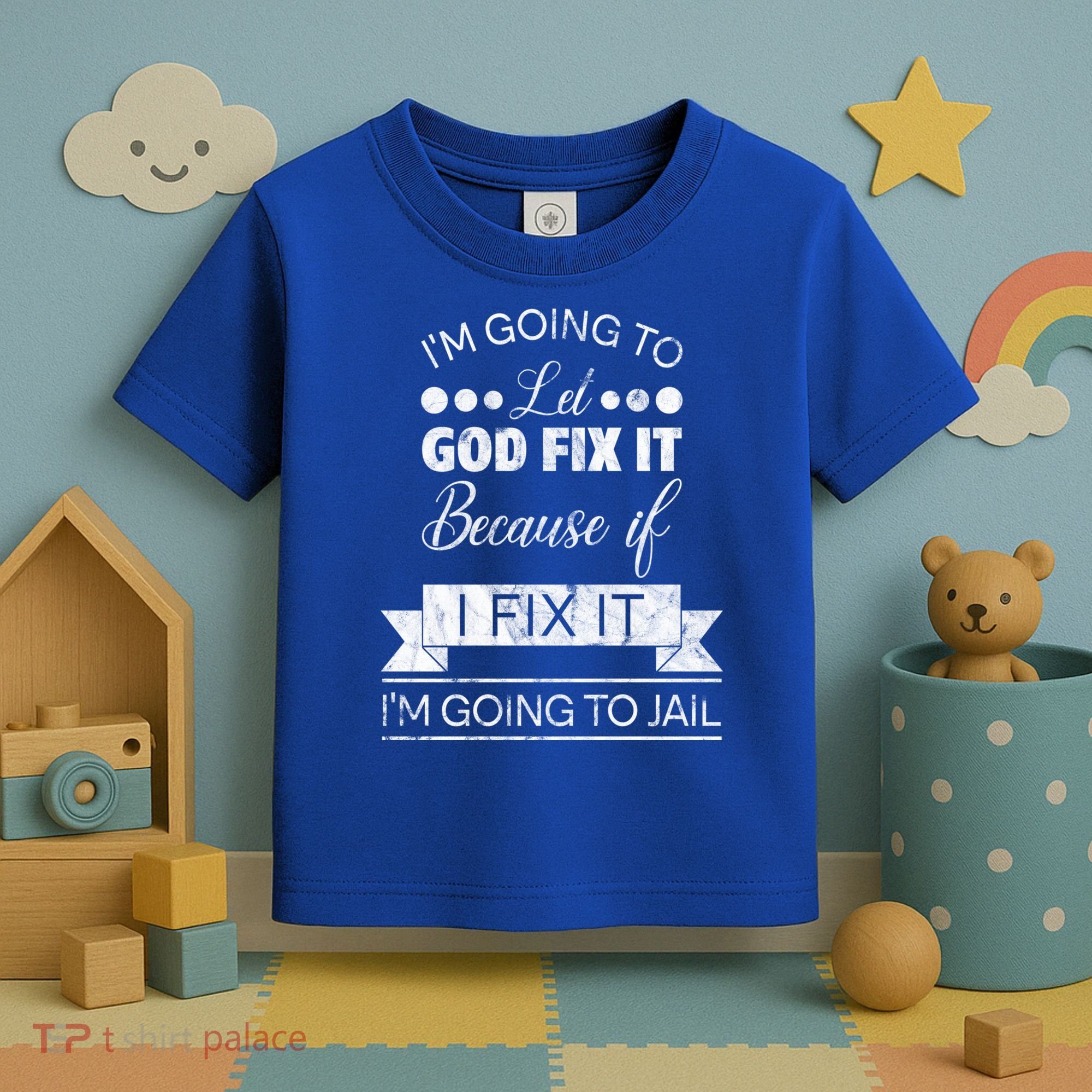 I'm Going To Let God Fix It Because If I Fix It Toddler T-Shirt