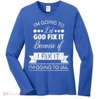 I'm Going To Let God Fix It Because If I Fix It Women's Long Sleeve Shirt thumb 0