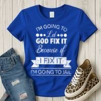 I'm Going To Let God Fix It Because If I Fix It Women's T-Shirt thumb 3