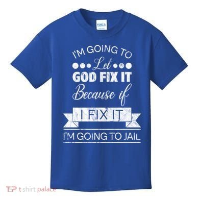 I'm Going To Let God Fix It Because If I Fix It Kids T-Shirt