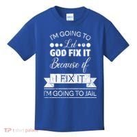 I'm Going To Let God Fix It Because If I Fix It Kids T-Shirt thumb 0