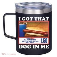 I Got That Dog In Me Costco 12oz Stainless Steel Coffee Mug thumb 2
