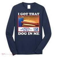 I Got That Dog In Me Costco Long Sleeve Shirt thumb 0