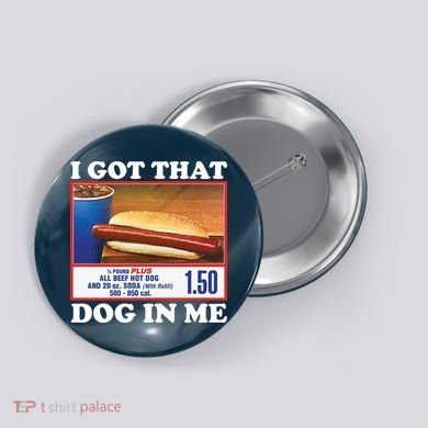 I Got That Dog In Me Costco Button