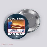 I Got That Dog In Me Costco Button thumb 0