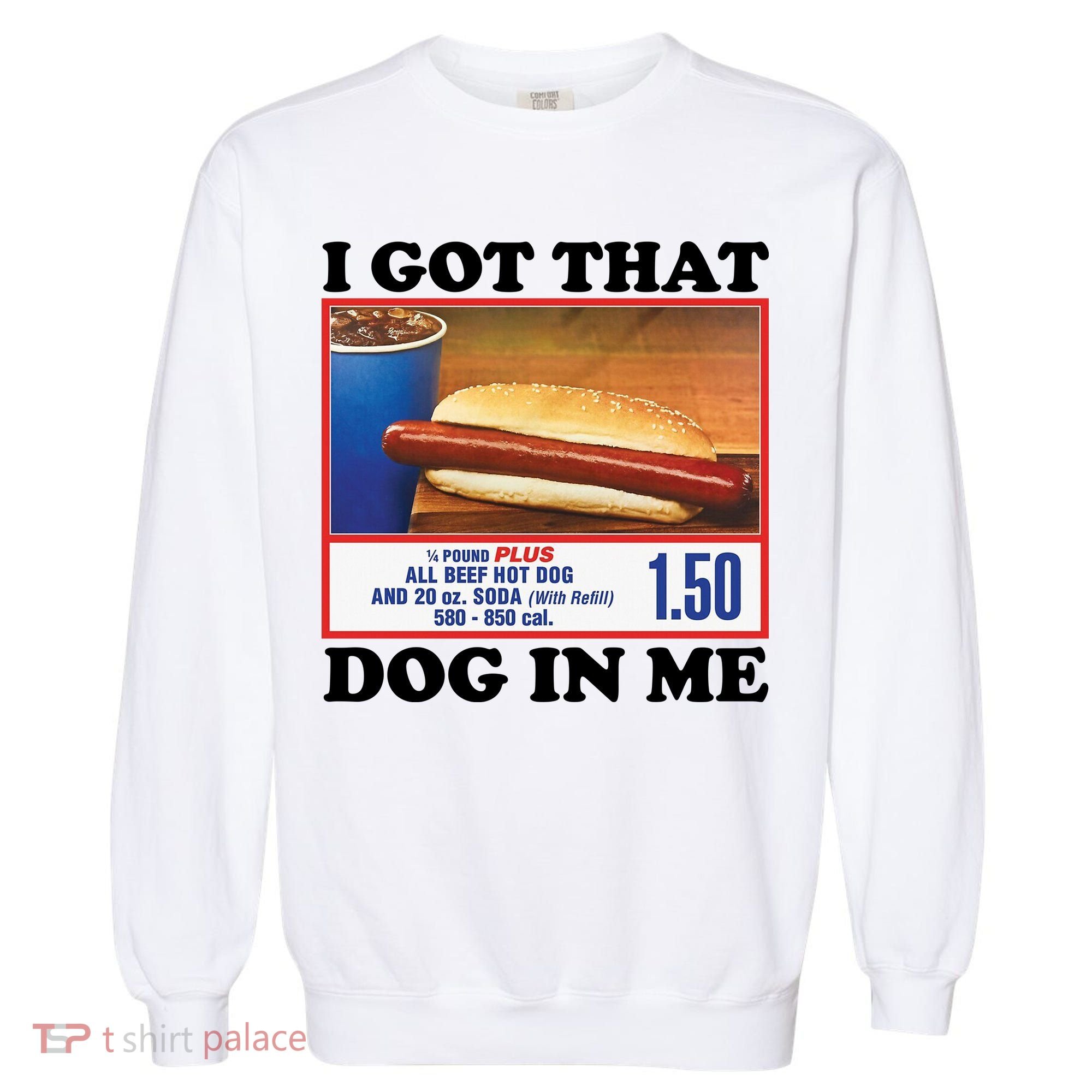 I Got That Dog In Me Costco Garment-Dyed Sweatshirt