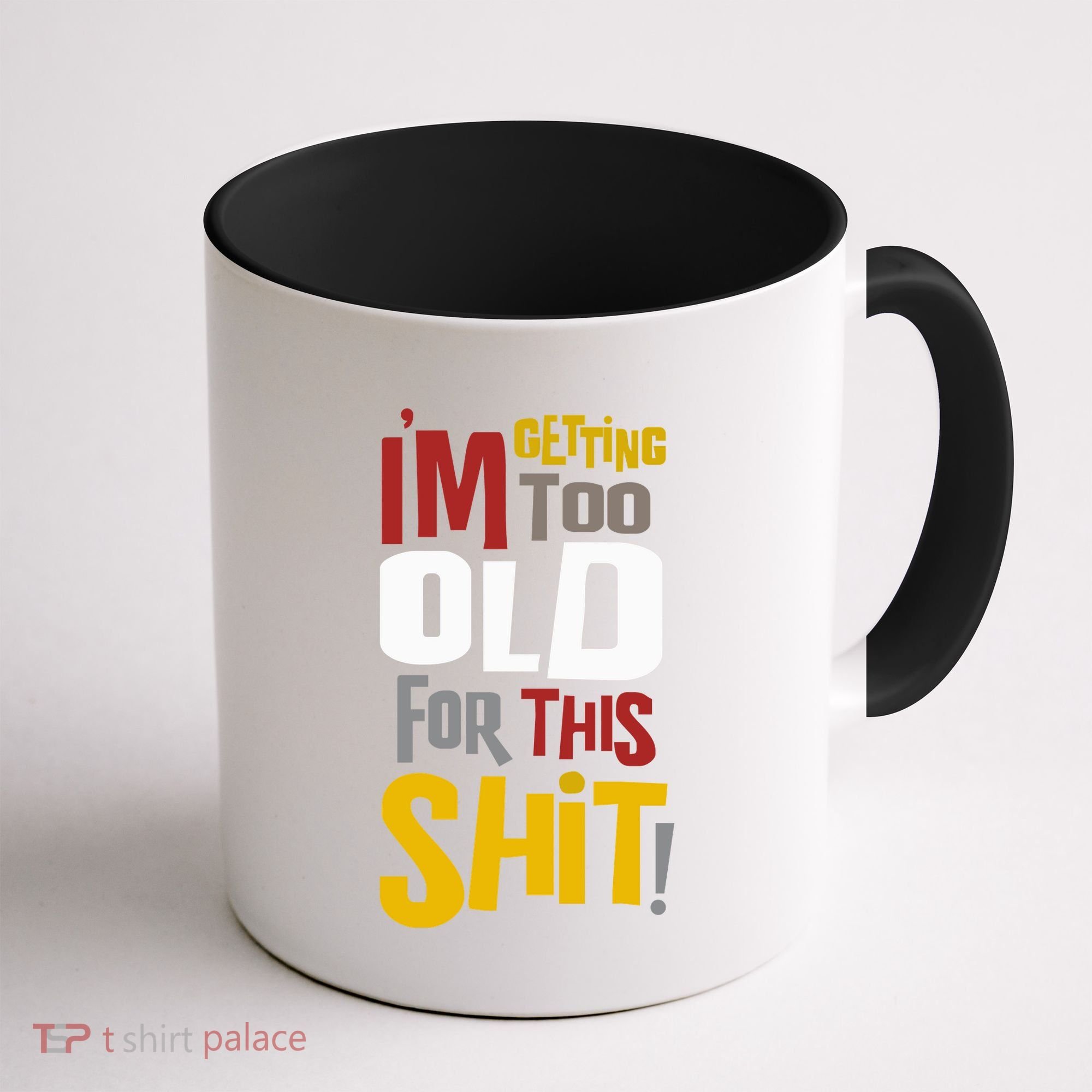 IM GETTING TOO OLD FOR THIS Coffee Mug