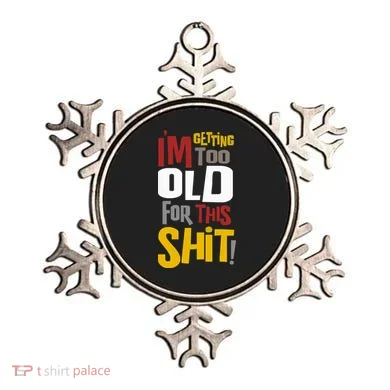 IM GETTING TOO OLD FOR THIS Ornament
