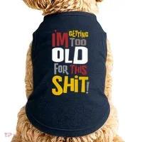 IM GETTING TOO OLD FOR THIS Doggie Tank thumb 0