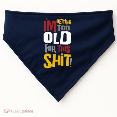 IM GETTING TOO OLD FOR THIS USA-Made Doggie Bandana