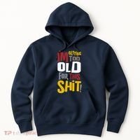 IM GETTING TOO OLD FOR THIS Hoodie thumb 0