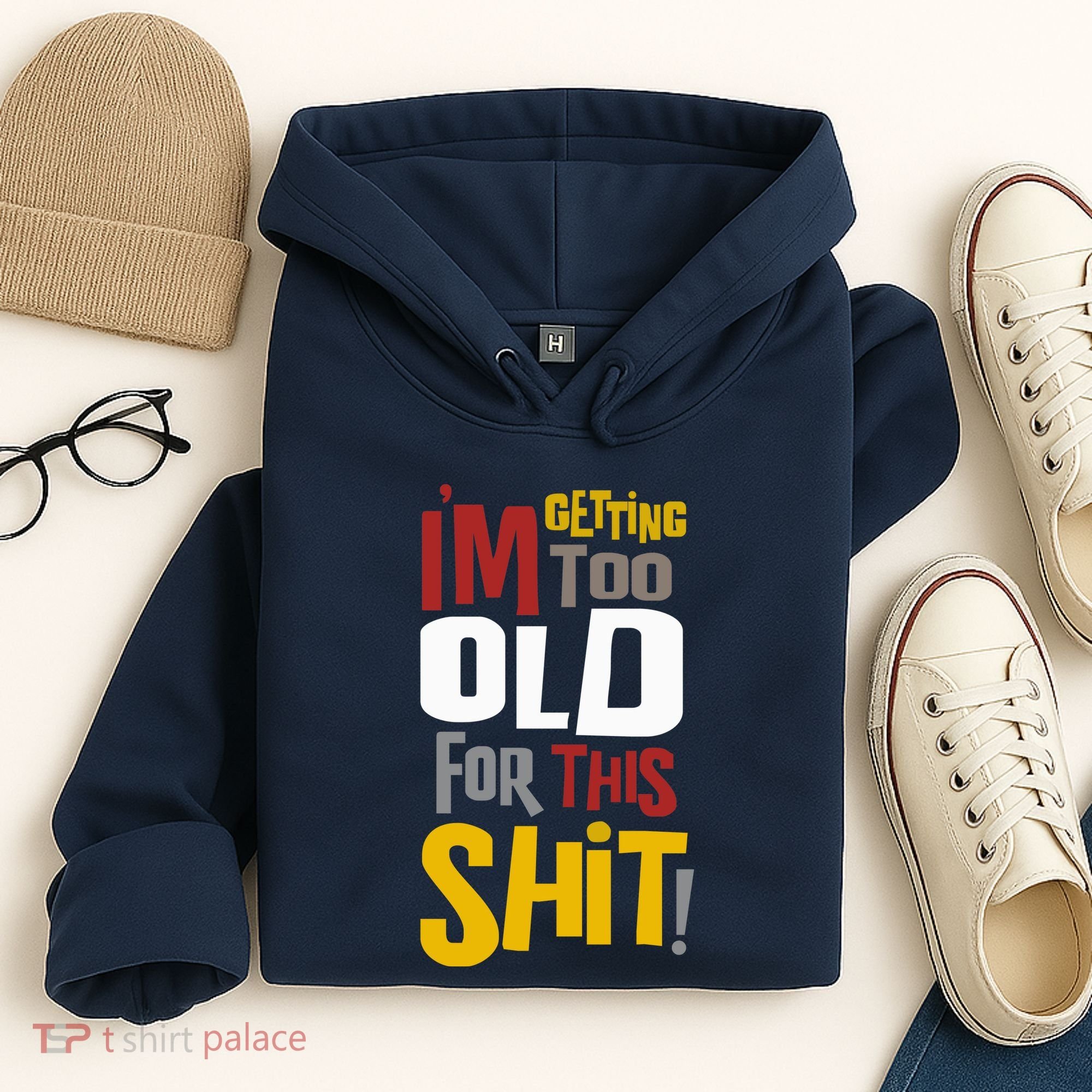 IM GETTING TOO OLD FOR THIS Hoodie