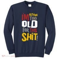 IM GETTING TOO OLD FOR THIS Sweatshirt thumb 0