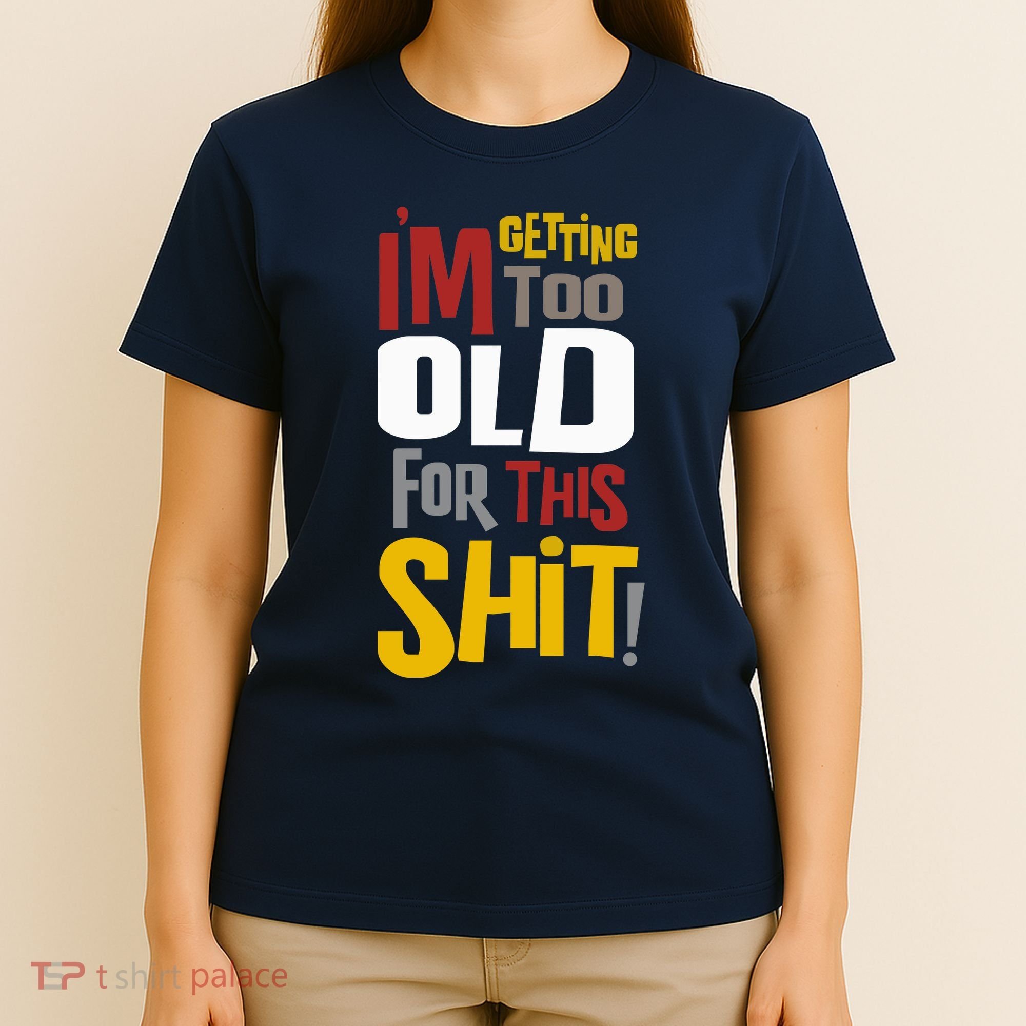 IM GETTING TOO OLD FOR THIS T-Shirt