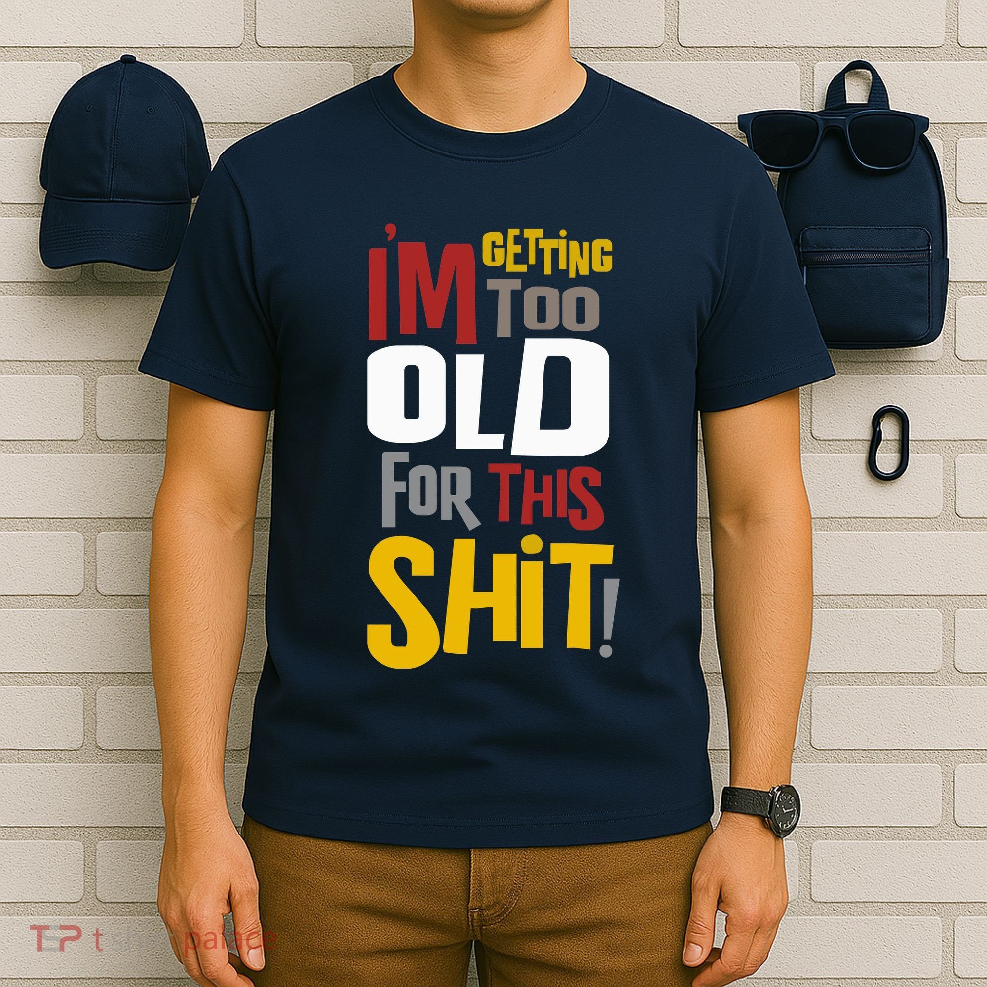 IM GETTING TOO OLD FOR THIS T-Shirt