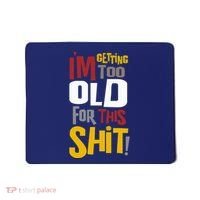 IM GETTING TOO OLD FOR THIS Mousepad thumb 0