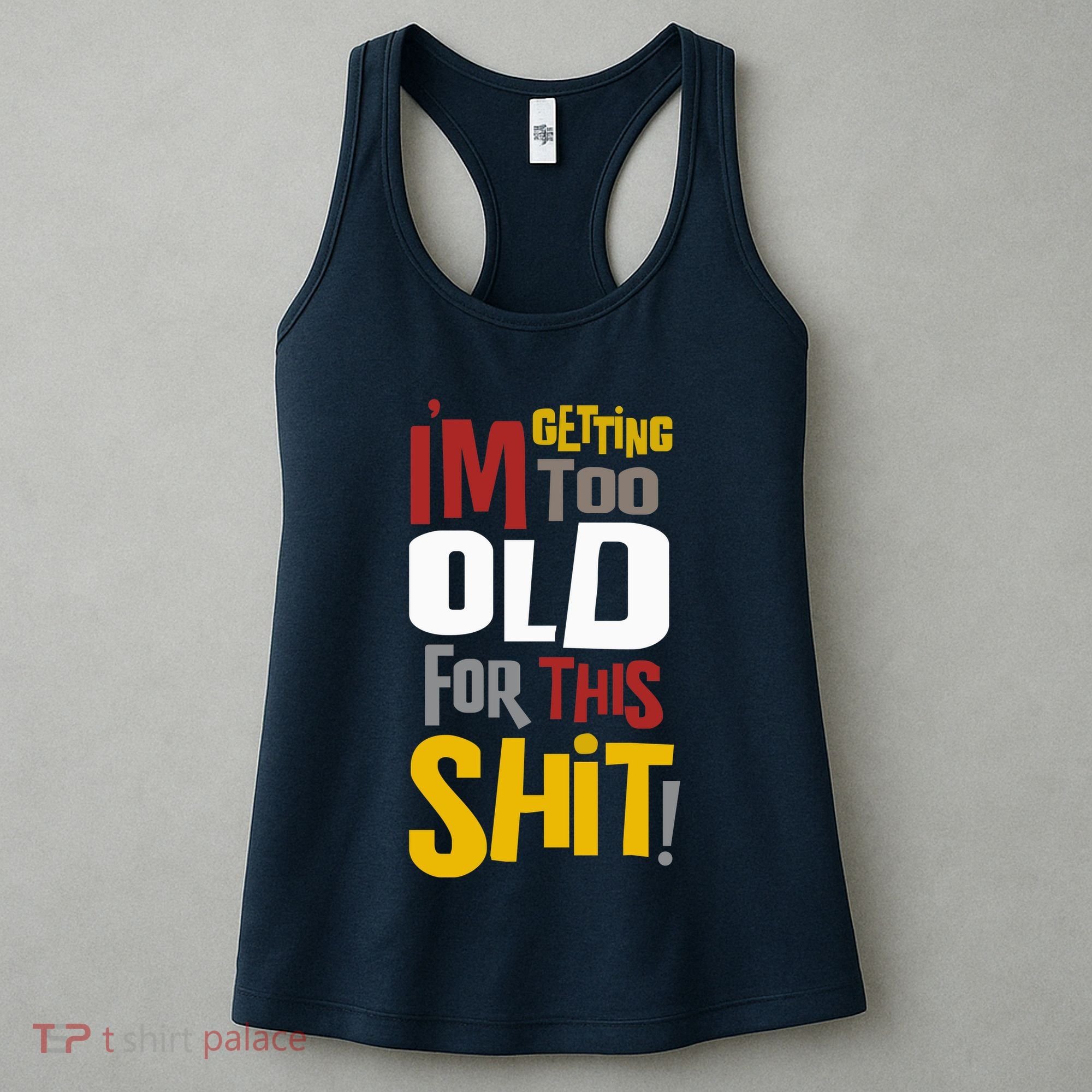 IM GETTING TOO OLD FOR THIS Women's Tank Top