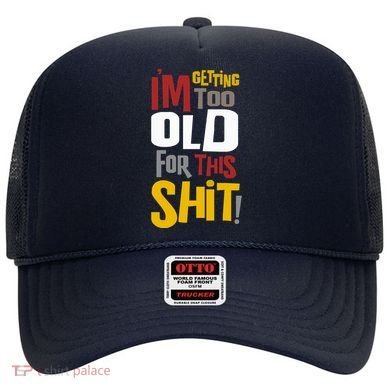 IM GETTING TOO OLD FOR THIS Hat