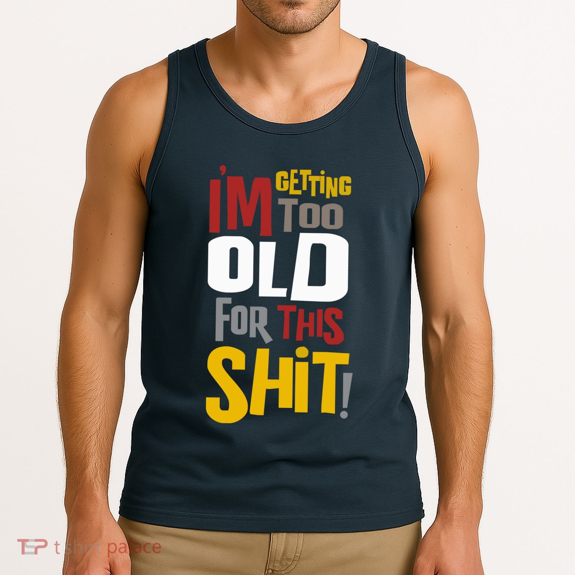 IM GETTING TOO OLD FOR THIS Tank Top