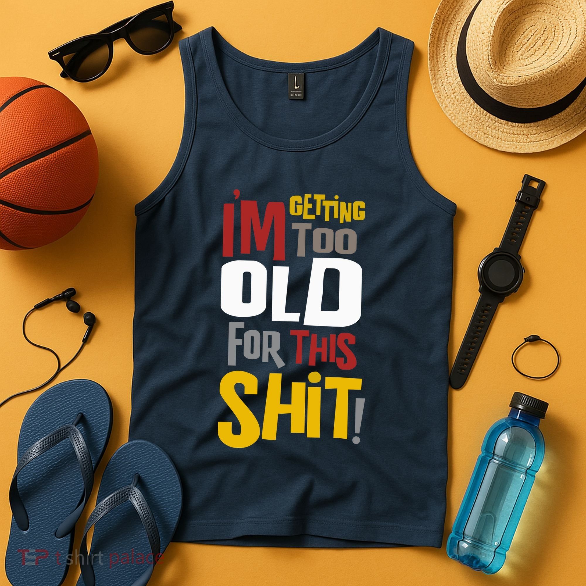 IM GETTING TOO OLD FOR THIS Tank Top