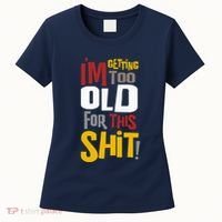 IM GETTING TOO OLD FOR THIS Women's T-Shirt thumb 0