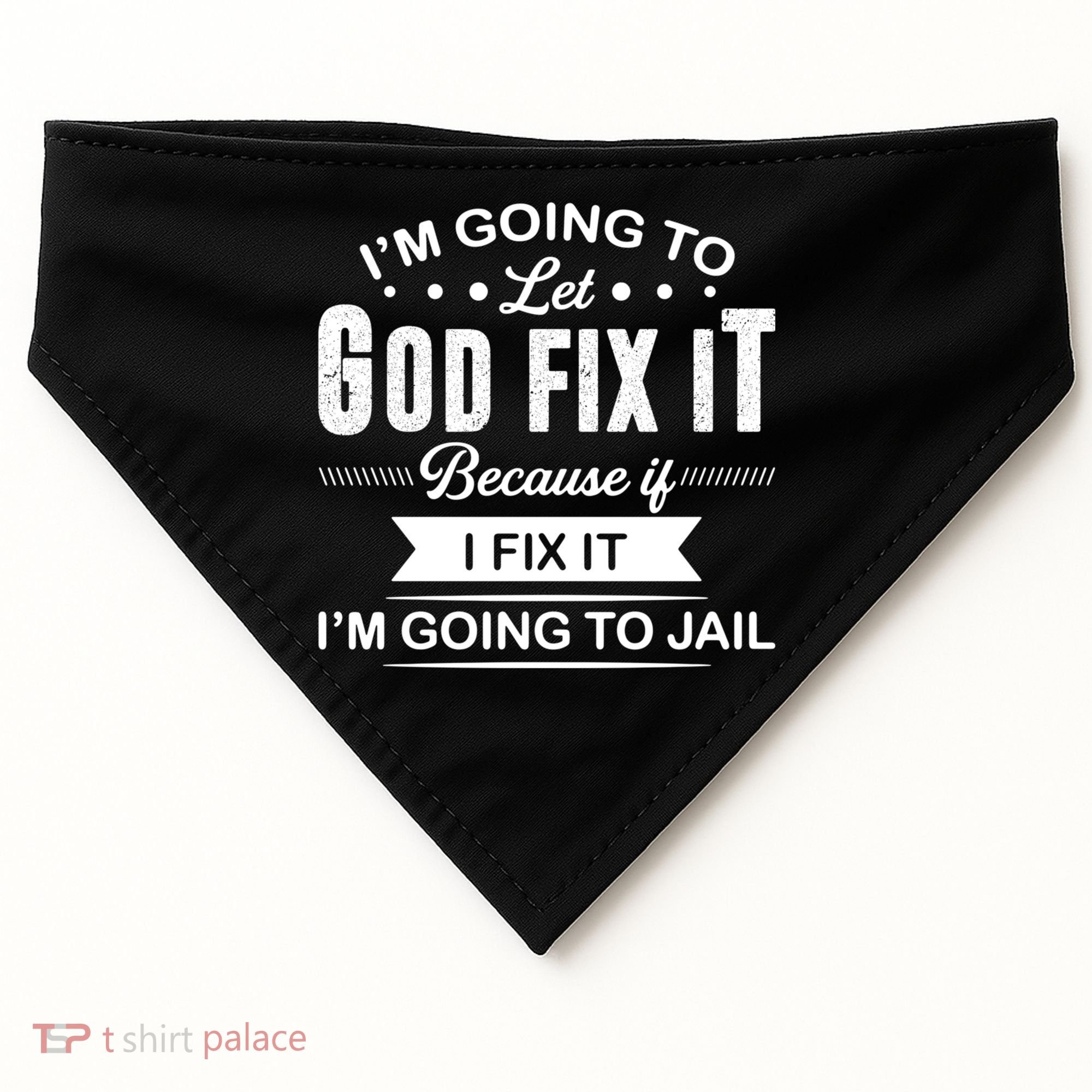 I'm Going To Let God Fix It Because If I Fix It USA-Made Doggie Bandana