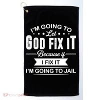 I'm Going To Let God Fix It Because If I Fix It Golf Towel thumb 0