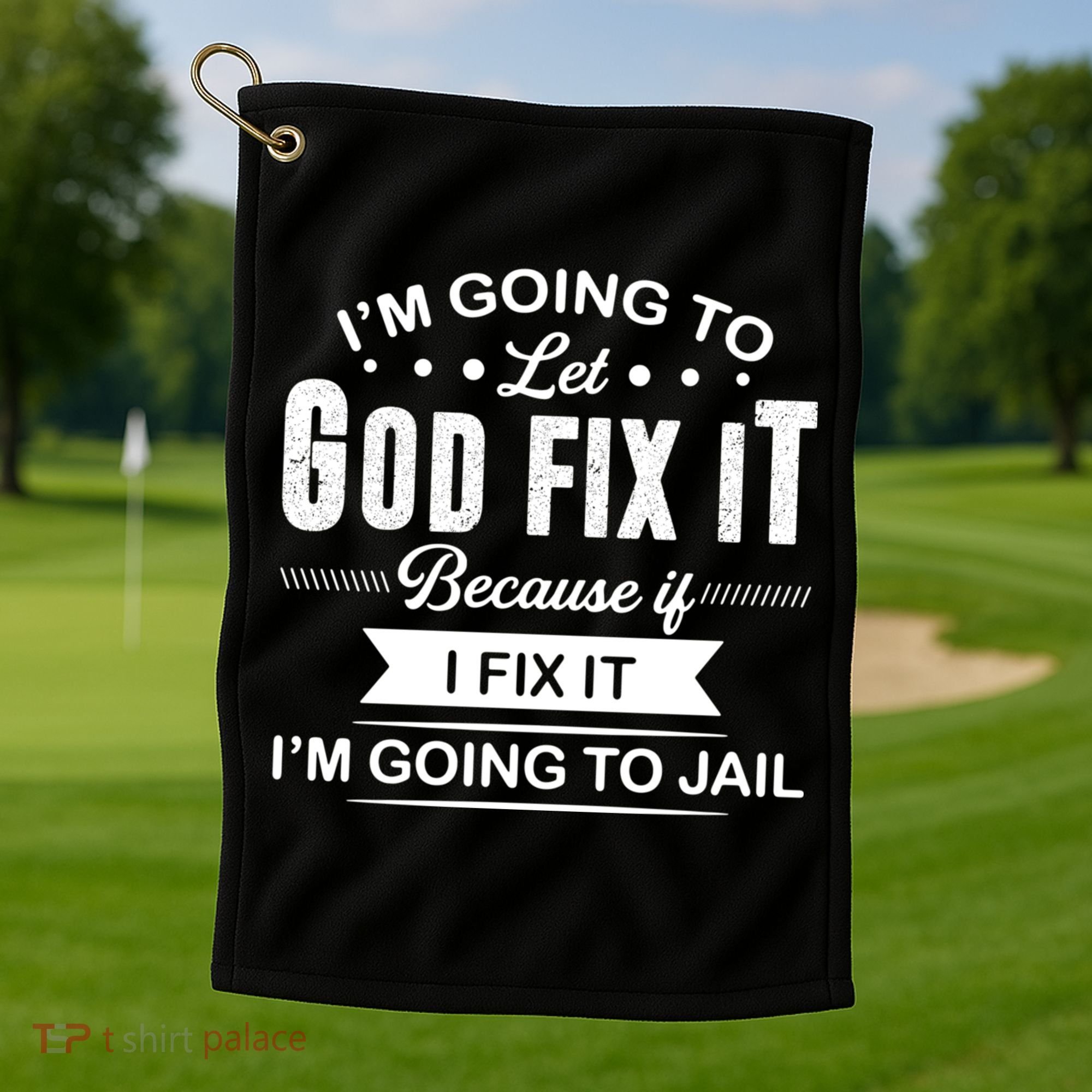 I'm Going To Let God Fix It Because If I Fix It Golf Towel