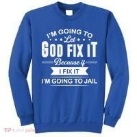 I'm Going To Let God Fix It Because If I Fix It Sweatshirt thumb 0