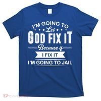 I'm Going To Let God Fix It Because If I Fix It T-Shirt thumb 0