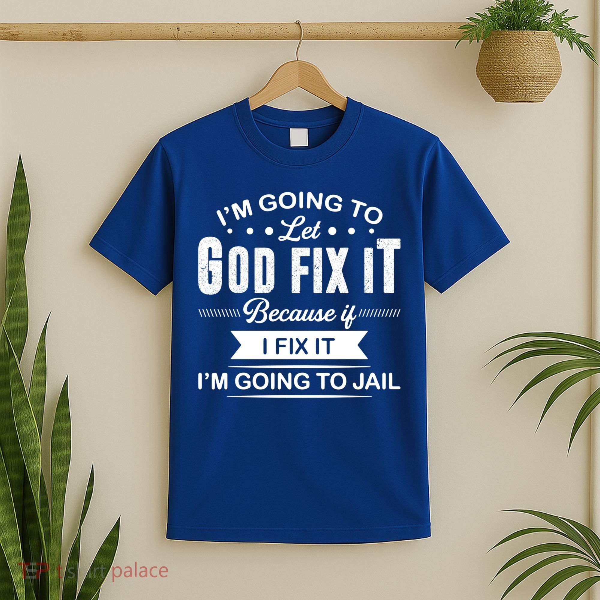 I'm Going To Let God Fix It Because If I Fix It T-Shirt
