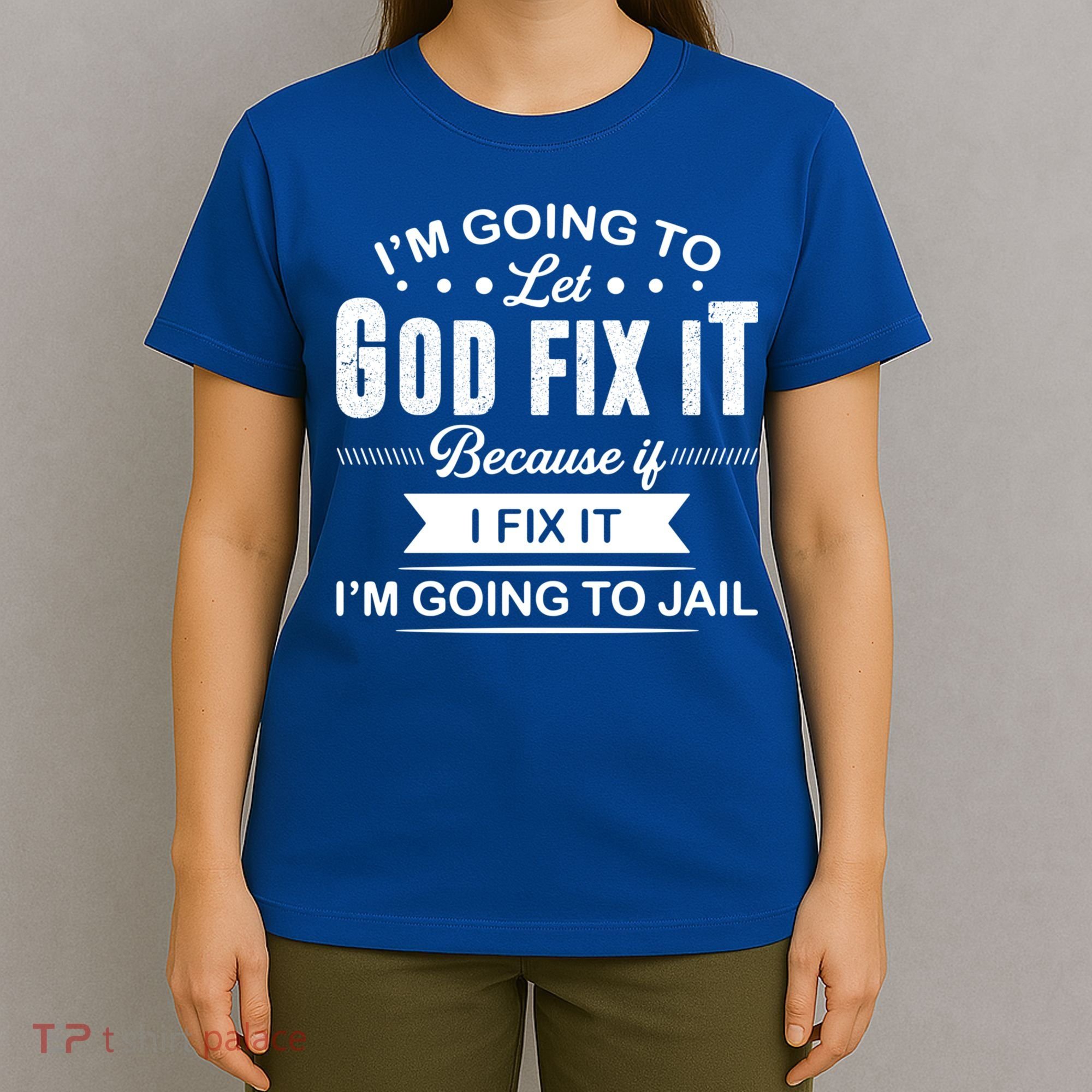 I'm Going To Let God Fix It Because If I Fix It T-Shirt