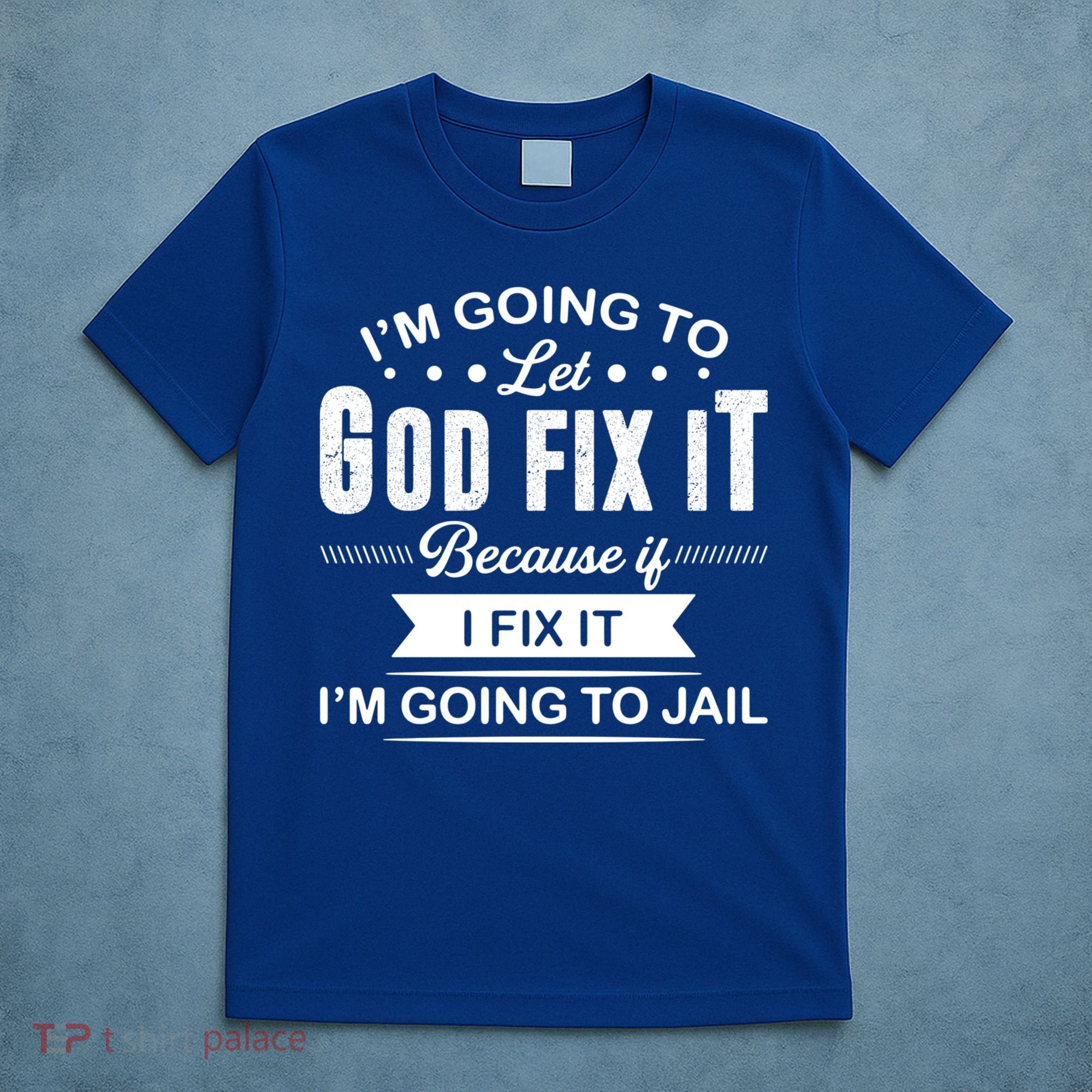 I'm Going To Let God Fix It Because If I Fix It T-Shirt