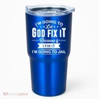 I'm Going To Let God Fix It Because If I Fix It Tumbler thumb 0