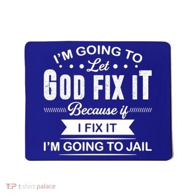 I'm Going To Let God Fix It Because If I Fix It Mousepad