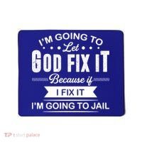 I'm Going To Let God Fix It Because If I Fix It Mousepad thumb 0