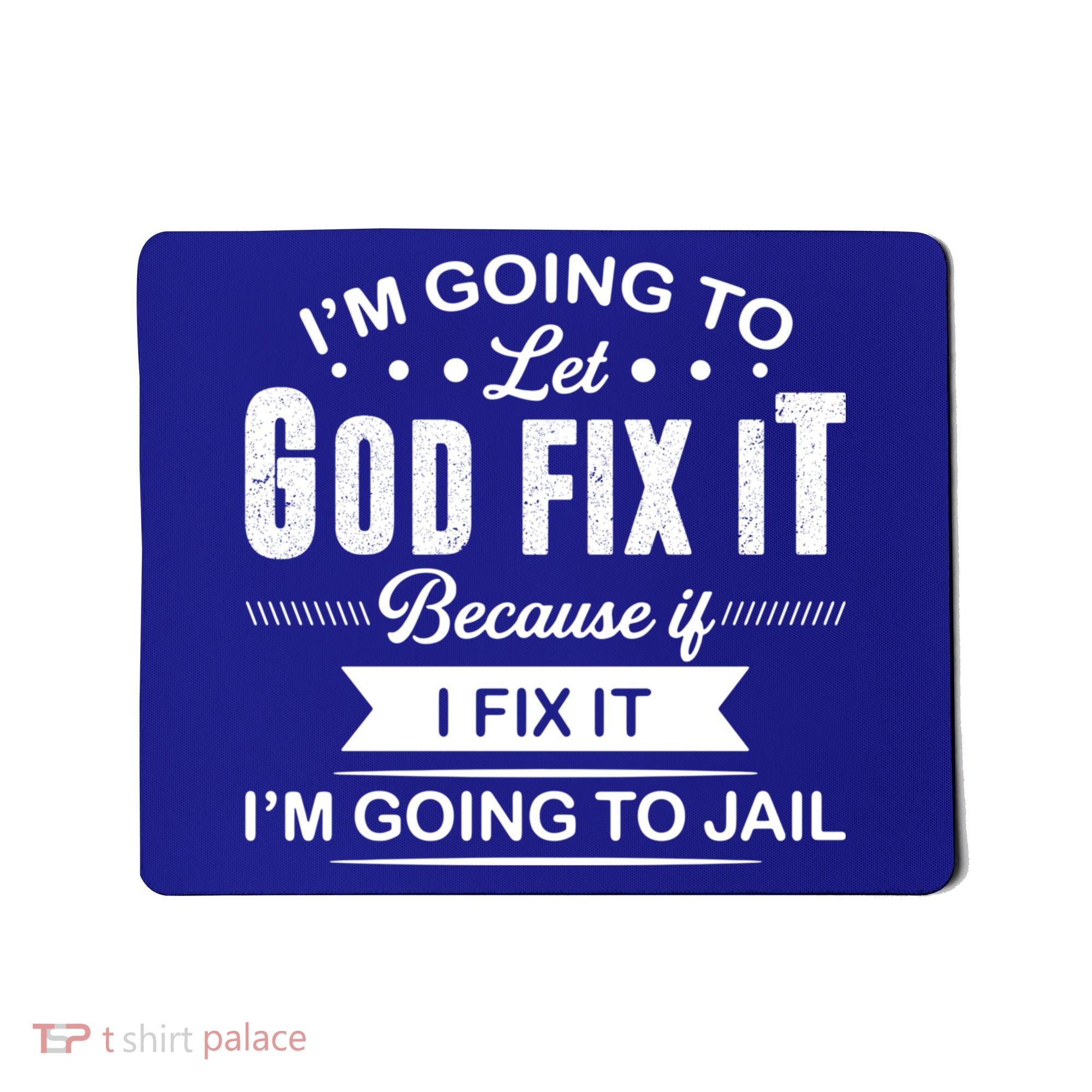 I'm Going To Let God Fix It Because If I Fix It Mousepad