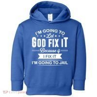I'm Going To Let God Fix It Because If I Fix It Toddler Hoodie thumb 0